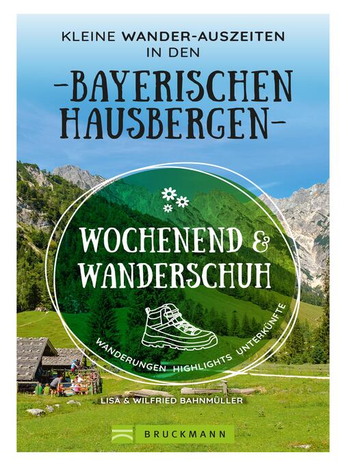 Title details for Wochenend und Wanderschuh – Kleine Wander-Auszeiten in den Bayerischen Hausbergen by Wilfried Bahnmüller - Available